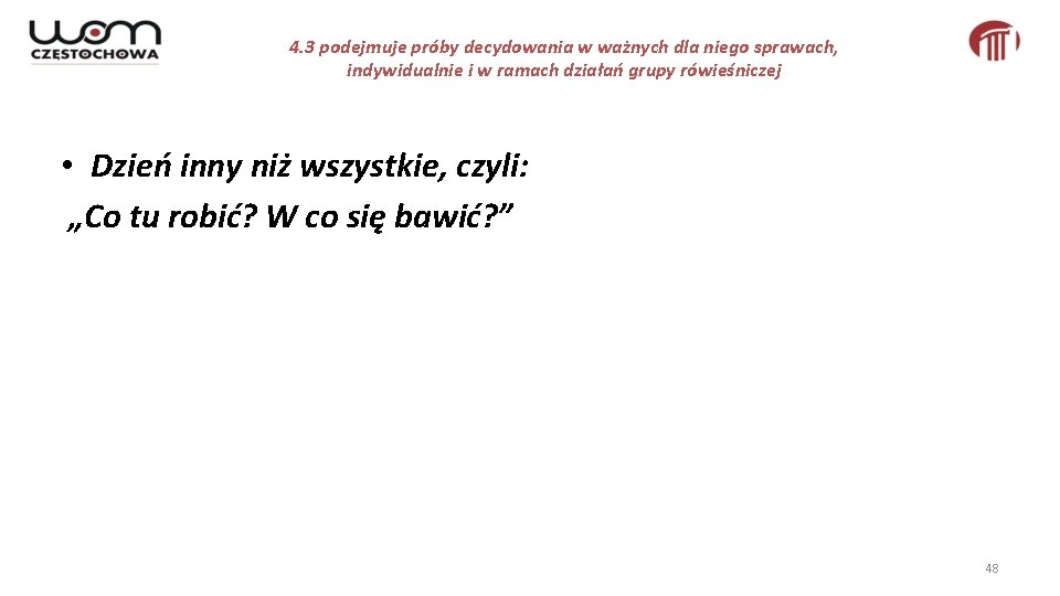 4. 3 podejmuje próby decydowania w ważnych dla niego sprawach, indywidualnie i w ramach