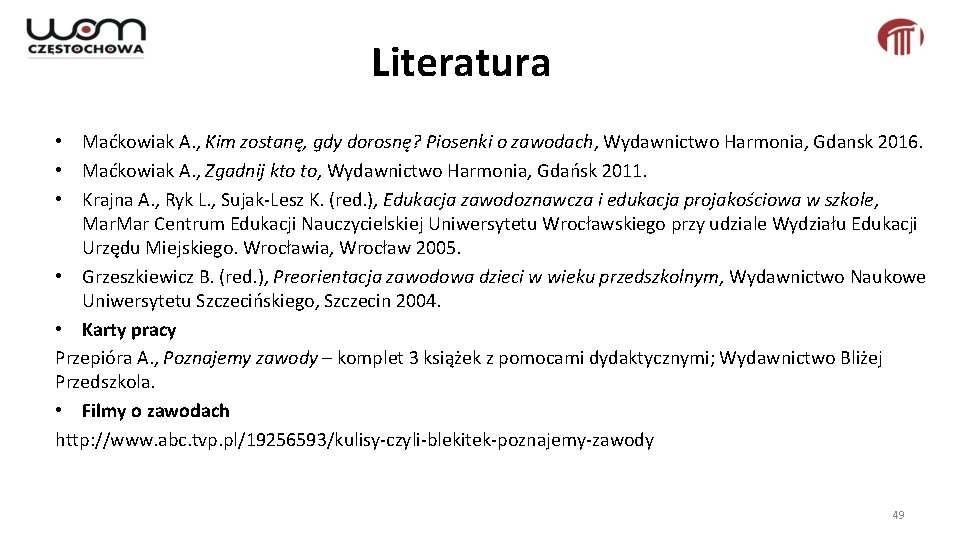 Literatura • Maćkowiak A. , Kim zostanę, gdy dorosnę? Piosenki o zawodach, Wydawnictwo Harmonia,