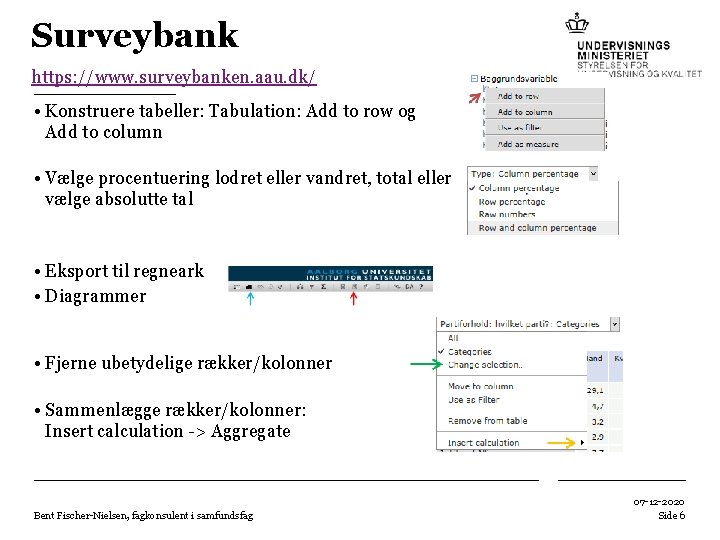 Surveybank https: //www. surveybanken. aau. dk/ • Konstruere tabeller: Tabulation: Add to row og