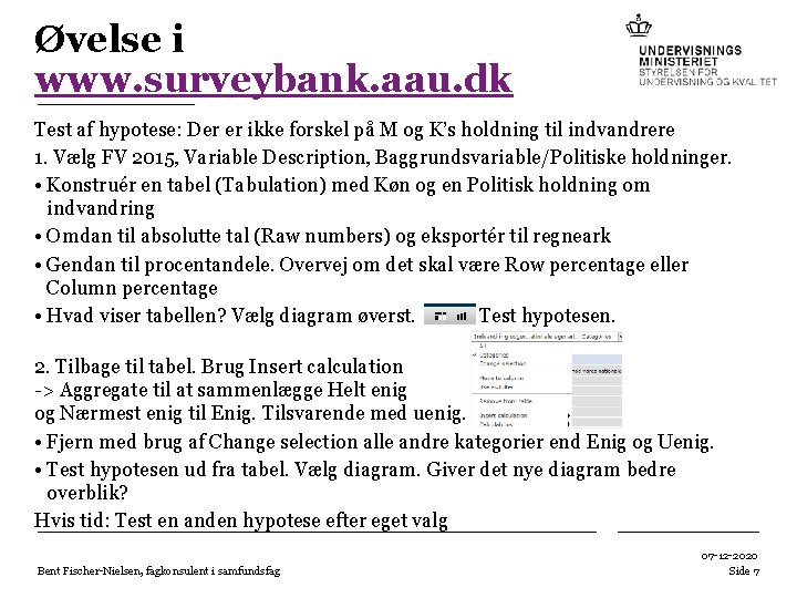 Øvelse i www. surveybank. aau. dk Test af hypotese: Der er ikke forskel på