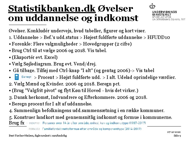 Statistikbanken. dk Øvelser om uddannelse og indkomst Øvelser. Konkludér undervejs, hvad tabeller, figurer og