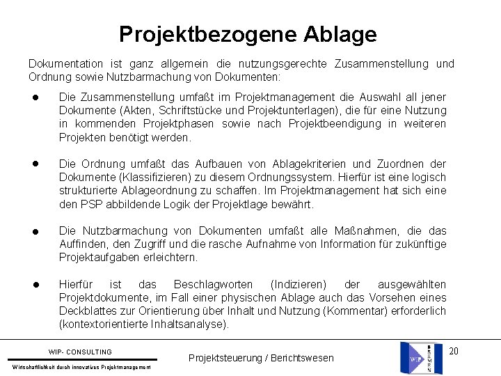 Projektbezogene Ablage Dokumentation ist ganz allgemein die nutzungsgerechte Zusammenstellung und Ordnung sowie Nutzbarmachung von