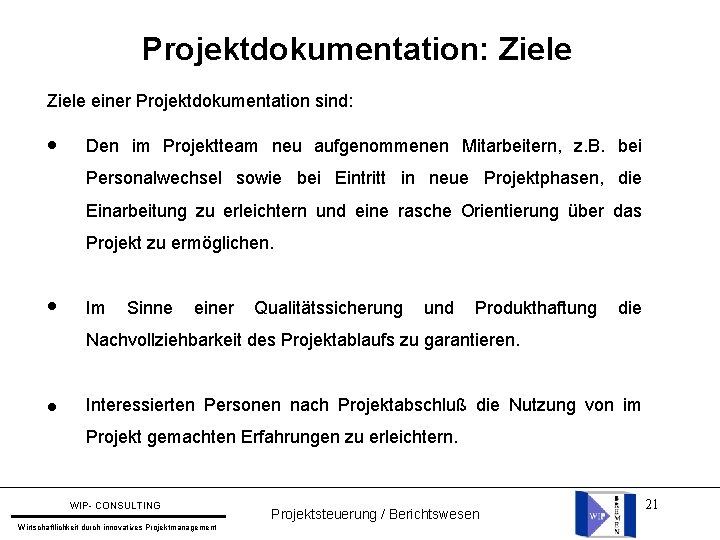 Projektdokumentation: Ziele einer Projektdokumentation sind: l Den im Projektteam neu aufgenommenen Mitarbeitern, z. B.