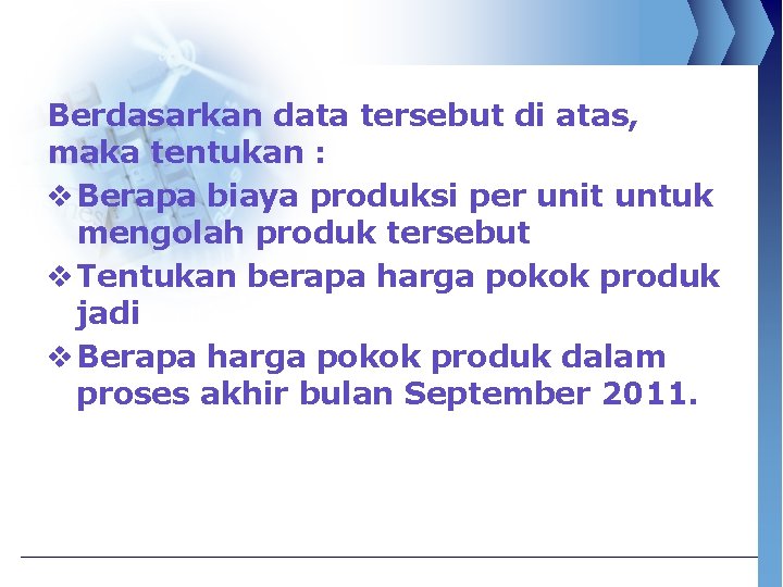Berdasarkan data tersebut di atas, maka tentukan : v Berapa biaya produksi per unit