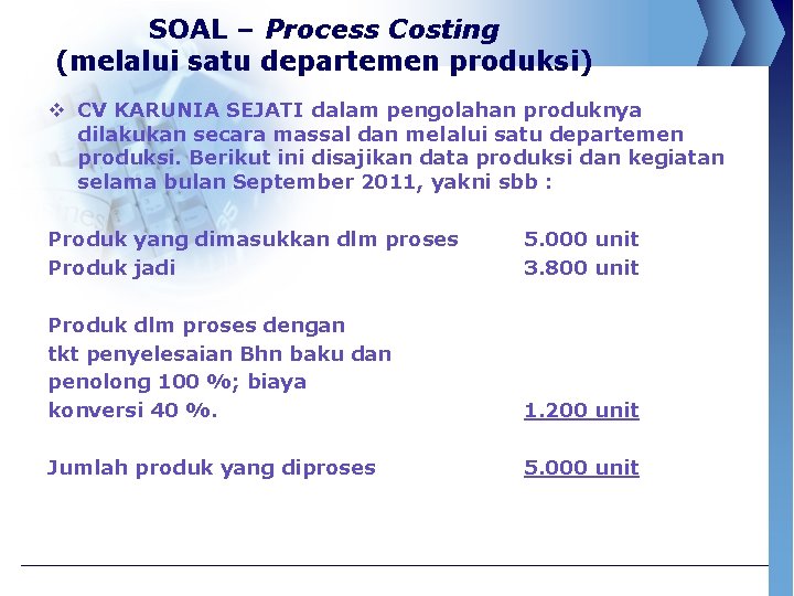 SOAL – Process Costing (melalui satu departemen produksi) v CV KARUNIA SEJATI dalam pengolahan