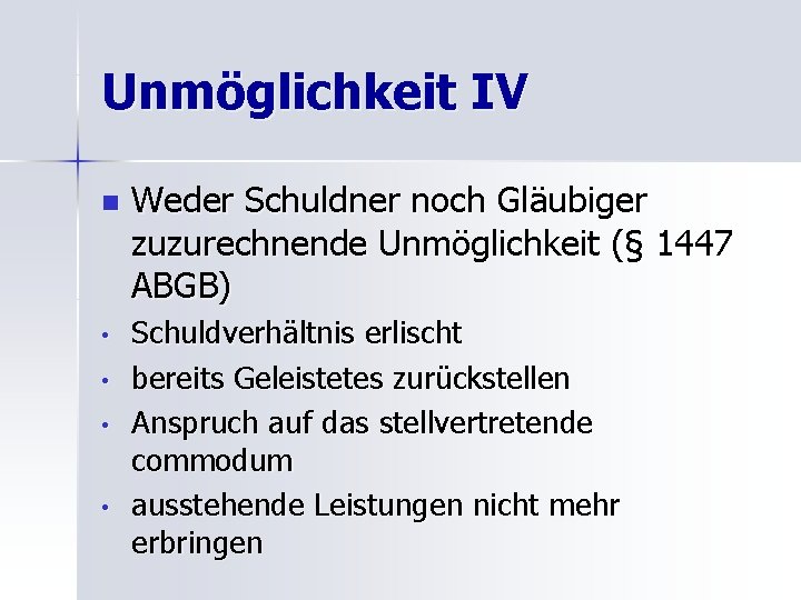 Unmöglichkeit IV n • • Weder Schuldner noch Gläubiger zuzurechnende Unmöglichkeit (§ 1447 ABGB)