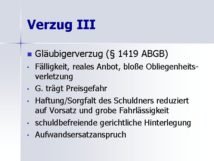 Verzug III n • • • Gläubigerverzug (§ 1419 ABGB) Fälligkeit, reales Anbot, bloße