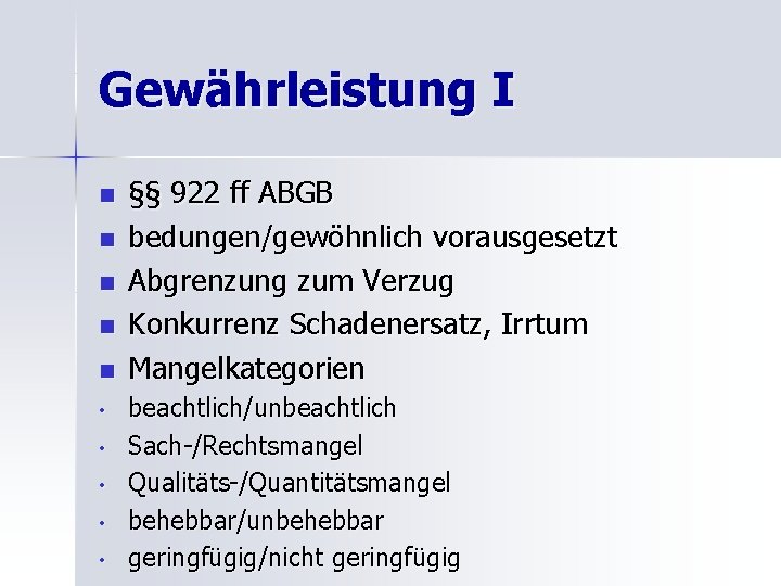 Gewährleistung I n n n • • • §§ 922 ff ABGB bedungen/gewöhnlich vorausgesetzt