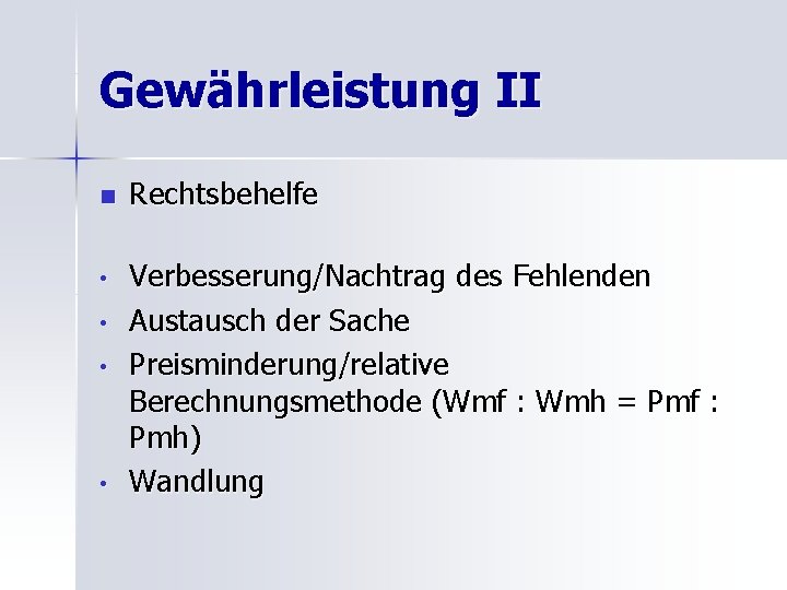 Gewährleistung II n Rechtsbehelfe • Verbesserung/Nachtrag des Fehlenden Austausch der Sache Preisminderung/relative Berechnungsmethode (Wmf