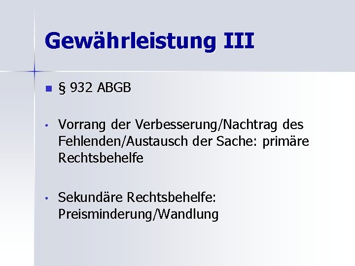 Gewährleistung III n § 932 ABGB • Vorrang der Verbesserung/Nachtrag des Fehlenden/Austausch der Sache: