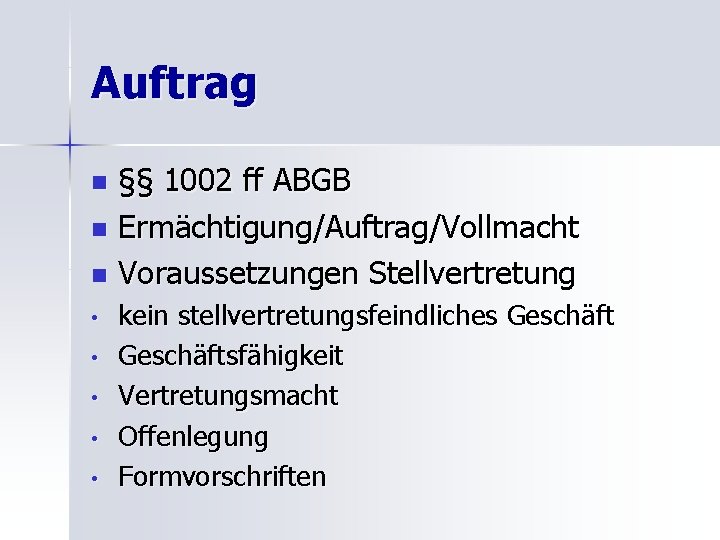 Auftrag §§ 1002 ff ABGB n Ermächtigung/Auftrag/Vollmacht n Voraussetzungen Stellvertretung n • • •