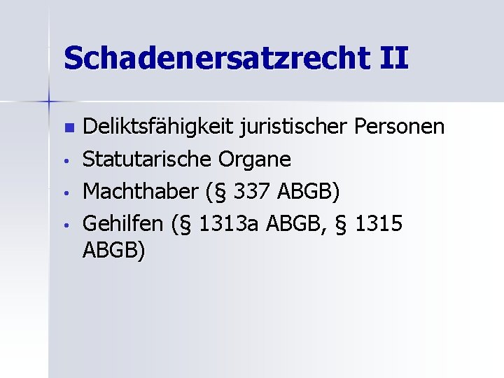 Schadenersatzrecht II n • • • Deliktsfähigkeit juristischer Personen Statutarische Organe Machthaber (§ 337