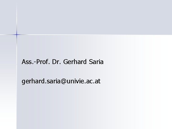 Ass. -Prof. Dr. Gerhard Saria gerhard. saria@univie. ac. at 