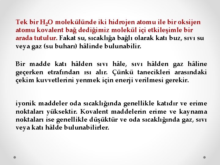 Tek bir H 2 O molekülünde iki hidrojen atomu ile bir oksijen atomu kovalent