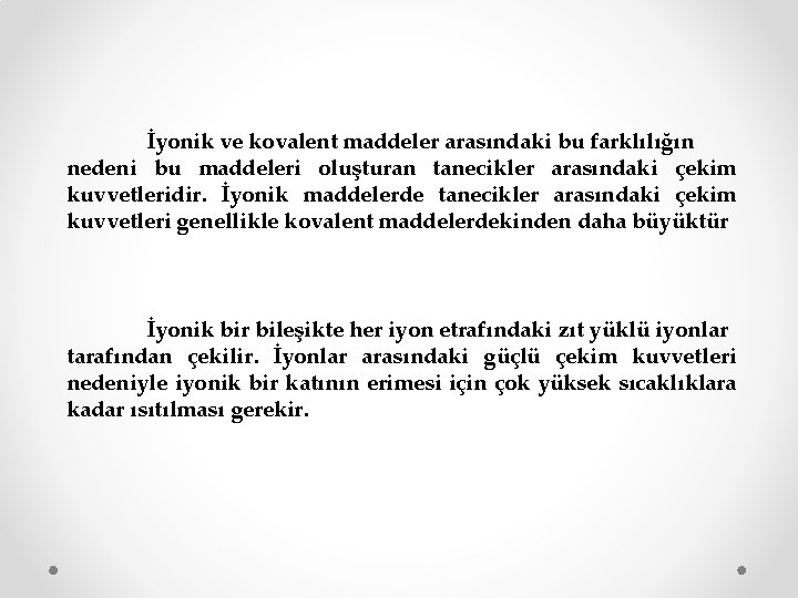 İyonik ve kovalent maddeler arasındaki bu farklılığın nedeni bu maddeleri oluşturan tanecikler arasındaki çekim
