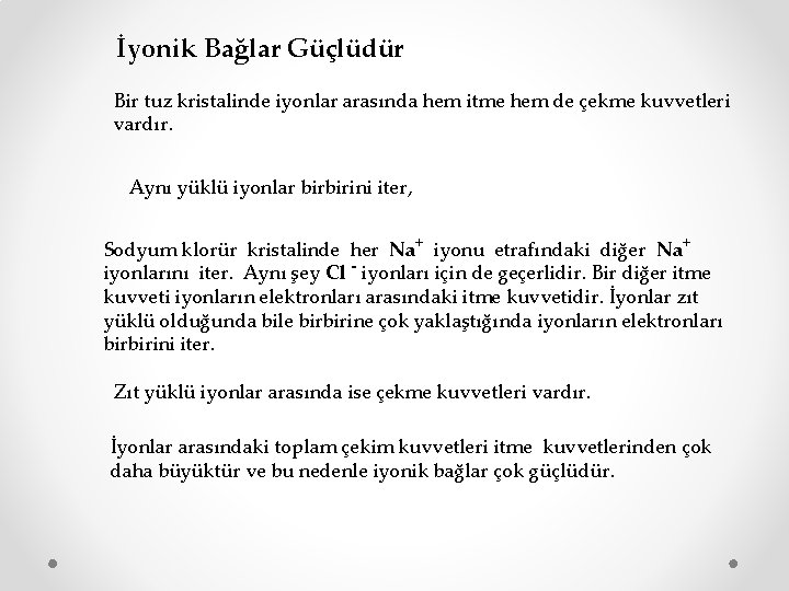 İyonik Bağlar Güçlüdür Bir tuz kristalinde iyonlar arasında hem itme hem de çekme kuvvetleri