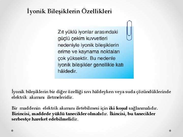 İyonik Bileşiklerin Özellikleri İyonik bileşiklerin bir diğer özelliği sıvı hâldeyken veya suda çözündüklerinde elektrik