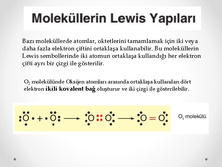 Bazı moleküllerde atomlar, oktetlerini tamamlamak için iki veya daha fazla elektron çiftini ortaklaşa kullanabilir.