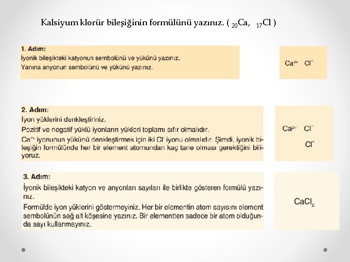 Kalsiyum klorür bileşiğinin formülünü yazınız. ( 20 Ca, 17 Cl ) 