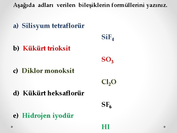 Aşağıda adları verilen bileşiklerin formüllerini yazınız. a) Silisyum tetraflorür Si. F 4 b) Kükürt