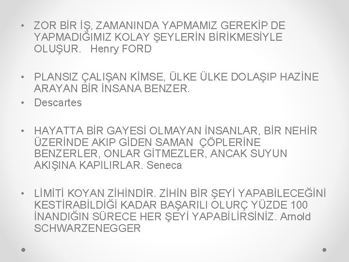  • ZOR BİR İŞ, ZAMANINDA YAPMAMIZ GEREKİP DE YAPMADIĞIMIZ KOLAY ŞEYLERİN BİRİKMESİYLE OLUŞUR.