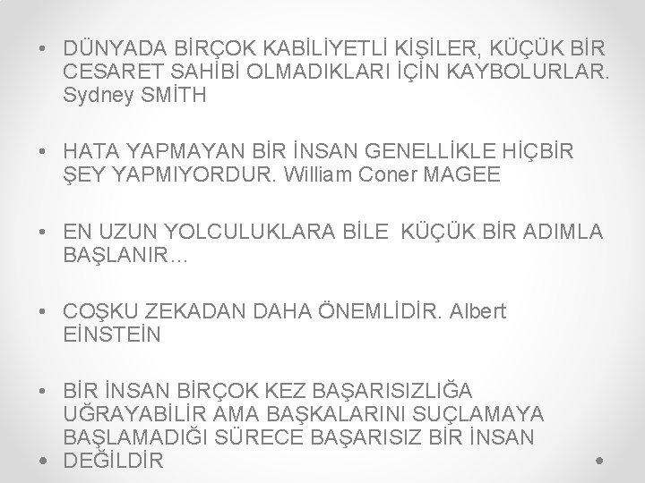  • DÜNYADA BİRÇOK KABİLİYETLİ KİŞİLER, KÜÇÜK BİR CESARET SAHİBİ OLMADIKLARI İÇİN KAYBOLURLAR. Sydney