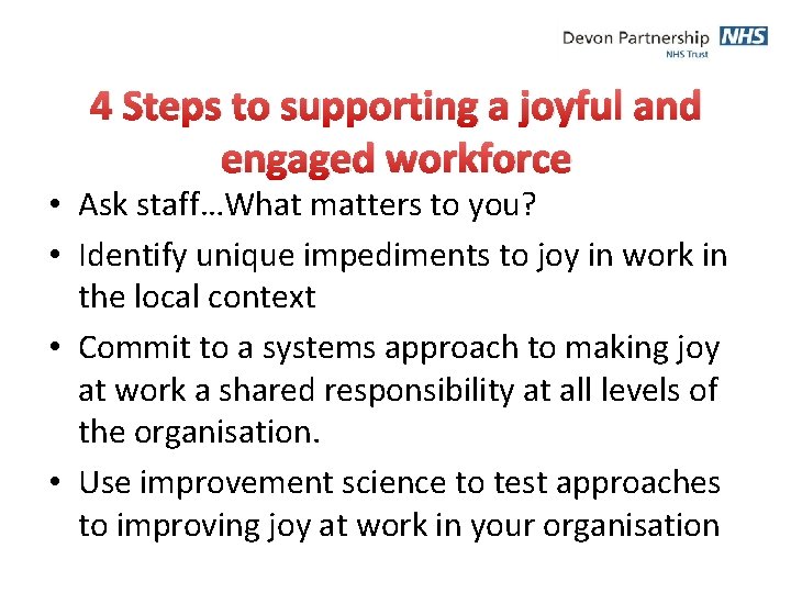 4 Steps to supporting a joyful and engaged workforce • Ask staff…What matters to