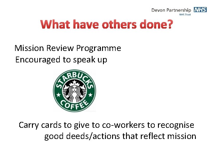 What have others done? Mission Review Programme Encouraged to speak up Carry cards to