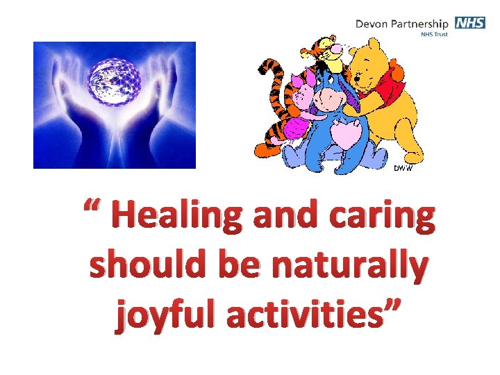 “ Healing and caring should be naturally joyful activities” 