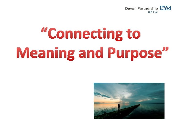 “Connecting to Meaning and Purpose” 