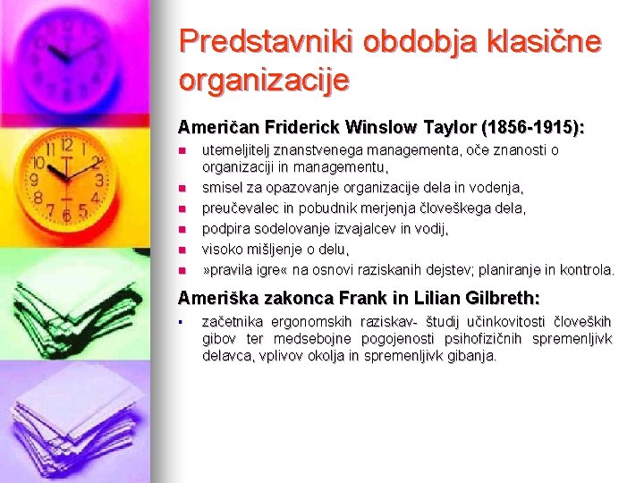 Predstavniki obdobja klasične organizacije Američan Friderick Winslow Taylor (1856 -1915): n n n utemeljitelj