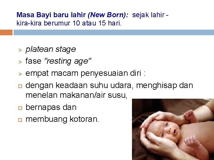 Masa Bayi baru lahir (New Born): sejak lahir kira-kira berumur 10 atau 15 hari.