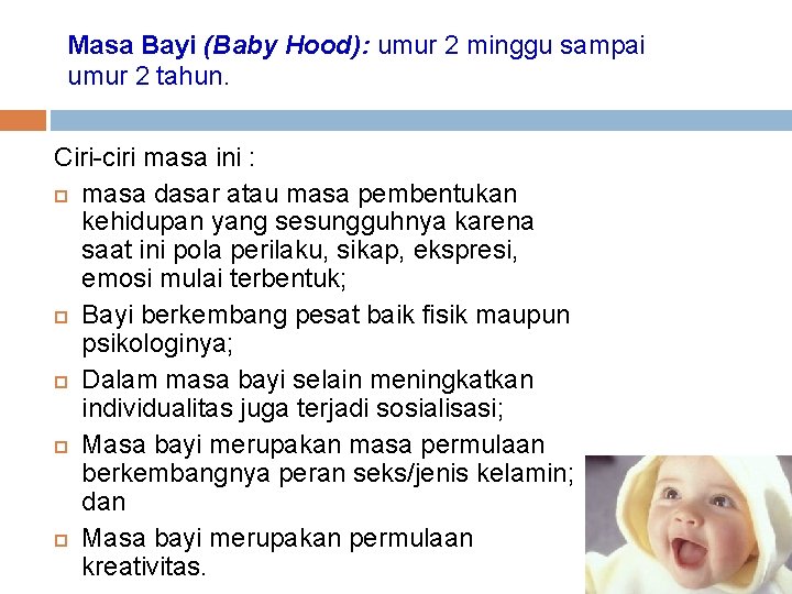 Masa Bayi (Baby Hood): umur 2 minggu sampai umur 2 tahun. Ciri-ciri masa ini Masa Bayi (Baby Hood): umur 2 minggu sampai umur 2 tahun. Ciri-ciri masa ini