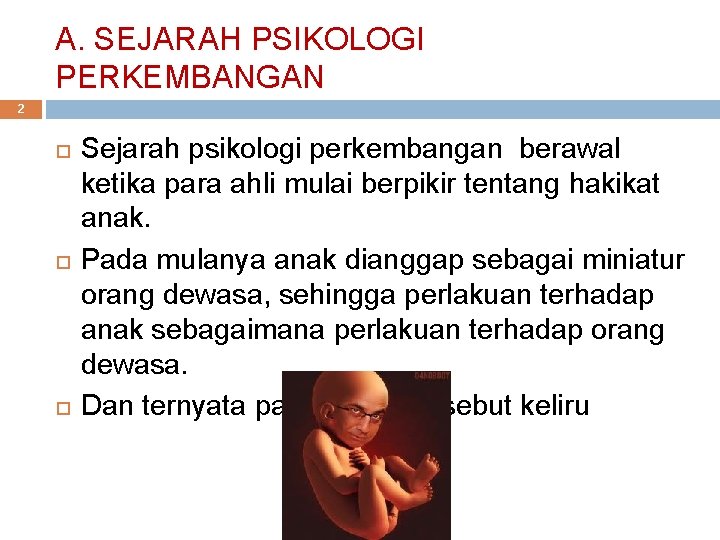 A. SEJARAH PSIKOLOGI PERKEMBANGAN 2 Sejarah psikologi perkembangan berawal ketika para ahli mulai berpikir