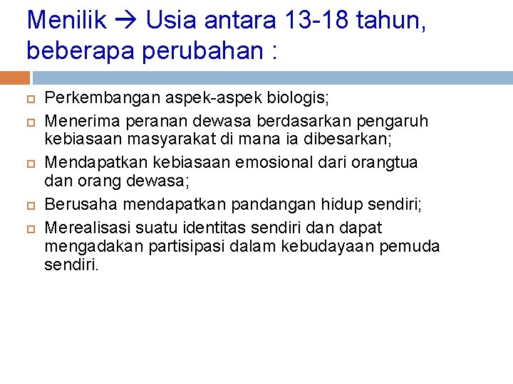 Menilik Usia antara 13 -18 tahun, beberapa perubahan : Perkembangan aspek-aspek biologis; Menerima peranan