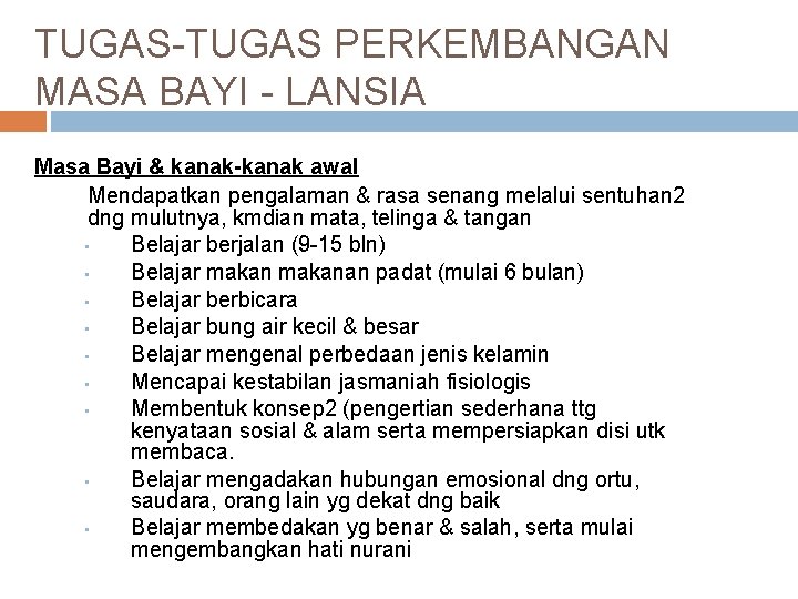 TUGAS-TUGAS PERKEMBANGAN MASA BAYI - LANSIA Masa Bayi & kanak-kanak awal Mendapatkan pengalaman & TUGAS-TUGAS PERKEMBANGAN MASA BAYI - LANSIA Masa Bayi & kanak-kanak awal Mendapatkan pengalaman &
