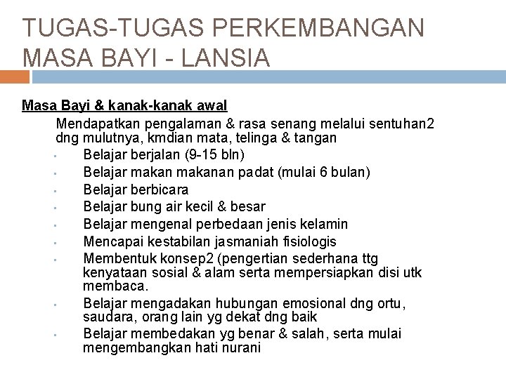 TUGAS-TUGAS PERKEMBANGAN MASA BAYI - LANSIA Masa Bayi & kanak-kanak awal Mendapatkan pengalaman &