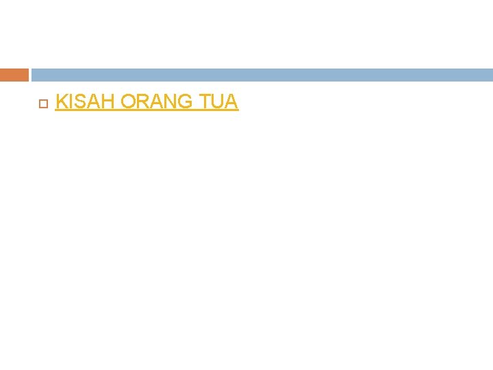 KISAH ORANG TUA KISAH ORANG TUA