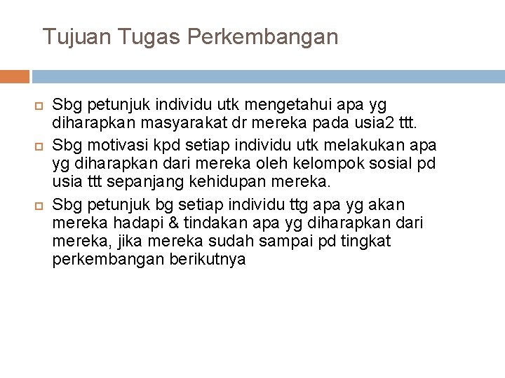 Tujuan Tugas Perkembangan Sbg petunjuk individu utk mengetahui apa yg diharapkan masyarakat dr mereka