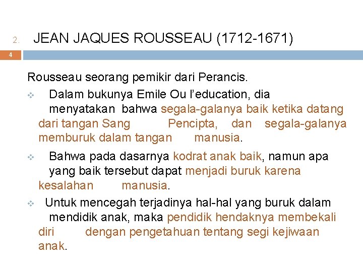 2. JEAN JAQUES ROUSSEAU (1712 -1671) 4 Rousseau seorang pemikir dari Perancis. v Dalam