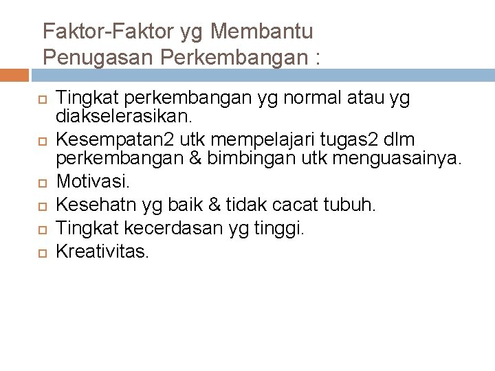 Faktor-Faktor yg Membantu Penugasan Perkembangan : Tingkat perkembangan yg normal atau yg diakselerasikan. Kesempatan Faktor-Faktor yg Membantu Penugasan Perkembangan : Tingkat perkembangan yg normal atau yg diakselerasikan. Kesempatan