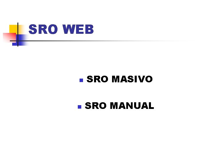 SRO WEB n n SRO MASIVO SRO MANUAL 