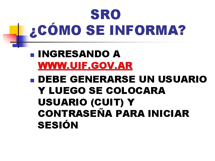 SRO ¿CÓMO SE INFORMA? n n INGRESANDO A WWW. UIF. GOV. AR DEBE GENERARSE