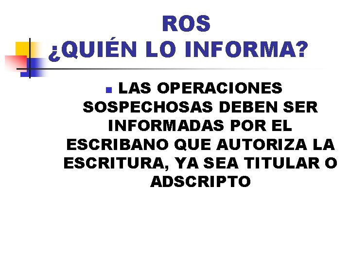 ROS ¿QUIÉN LO INFORMA? LAS OPERACIONES SOSPECHOSAS DEBEN SER INFORMADAS POR EL ESCRIBANO QUE