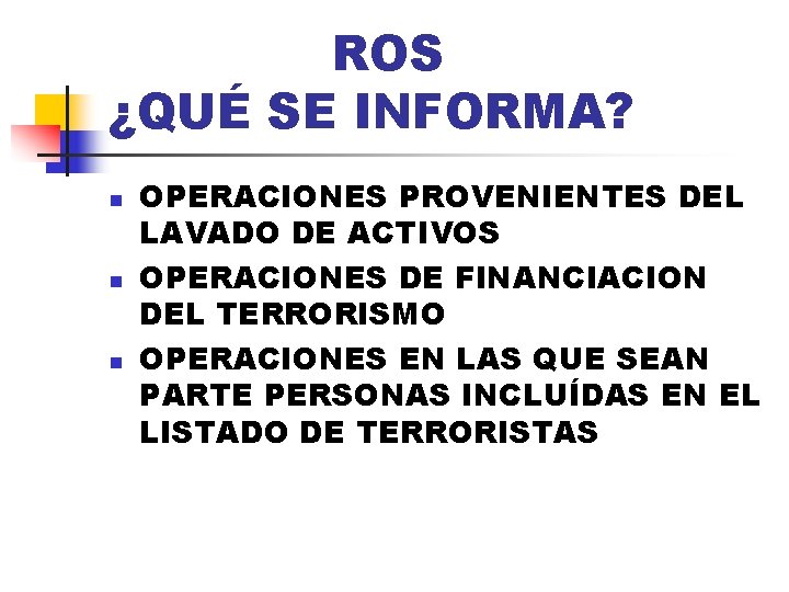 ROS ¿QUÉ SE INFORMA? n n n OPERACIONES PROVENIENTES DEL LAVADO DE ACTIVOS OPERACIONES