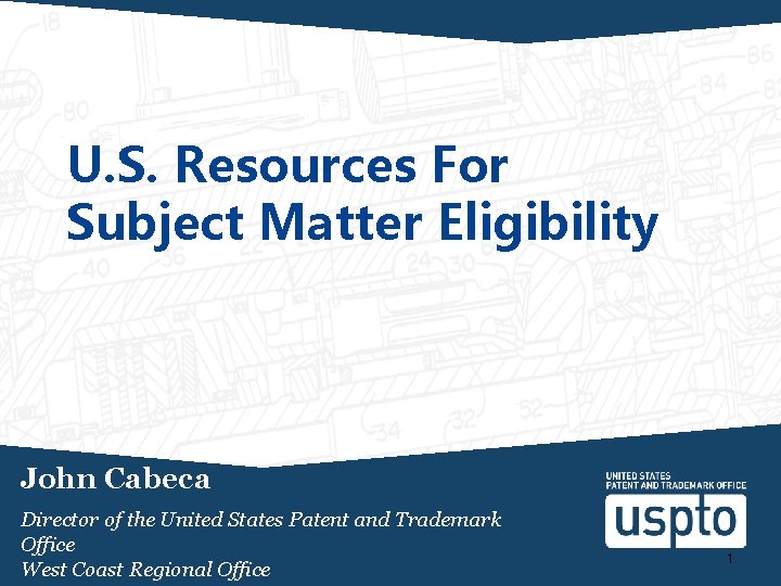 U. S. Resources For Subject Matter Eligibility John Cabeca Director of the United States