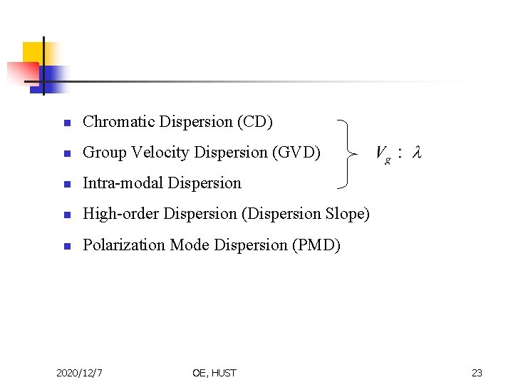 n Chromatic Dispersion (CD) n Group Velocity Dispersion (GVD) n Intra-modal Dispersion n High-order