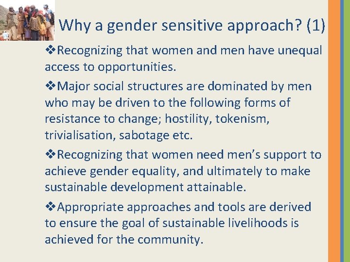 Why a gender sensitive approach? (1) v. Recognizing that women and men have unequal