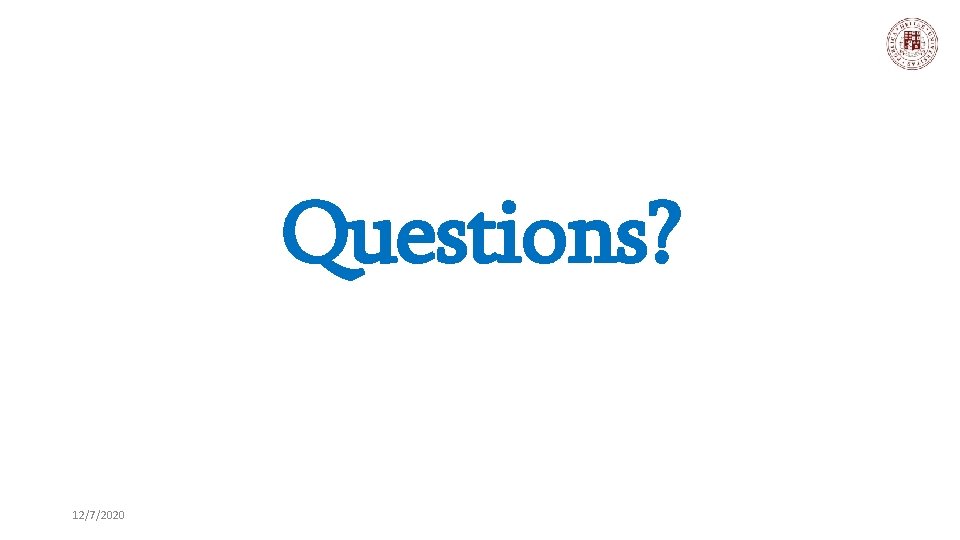 Questions? 12/7/2020 