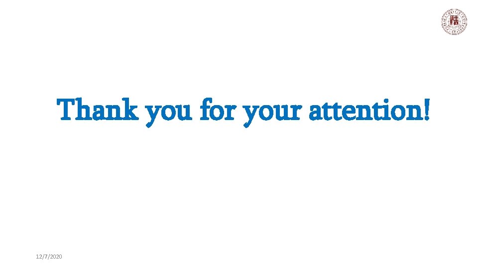 Thank you for your attention! 12/7/2020 